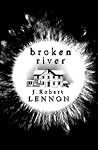 Broken River by J. Robert Lennon