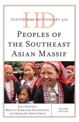 Historical Dictionary of the Peoples of the Southeast Asian Massif (Historical Dictionaries of Peoples and Cultures)