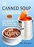 The Canned Soup Cookbook: 105 Tasty Quick And Easy Main Dish Recipes Using Canned Soup (30 Minutes Or Less)