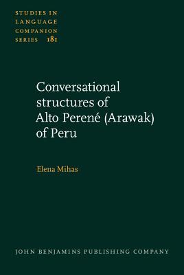 Conversational structures of Alto Perene (Arawak) of Peru (Studies in Language Companion Series)