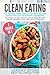 Clean Eating: 120 Recipes f...