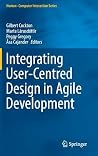 Integrating User-Centred Design in Agile Development (Human–Computer Interaction Series) Integrating User-Centred Design in Agile Development (Human–Computer Interaction Series)