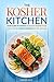 The Kosher Kitchen - Your Guide to Making Delicious Kosher Food: One of the Only Kosher Cookbooks You Will Ever Need