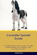 Cockalier Spaniel Guide Cockalier Spaniel Guide Includes: Cockalier Spaniel Training, Diet, Socializing, Care, Grooming, Breeding and More