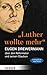 "Luther wollte mehr": Der Reformator und sein Glaube