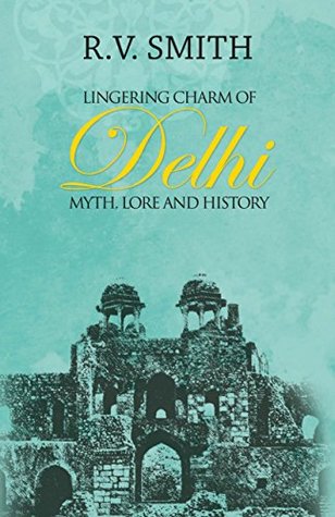 Lingering Charm of Delhi: Myth, Lore and History (Paperback)