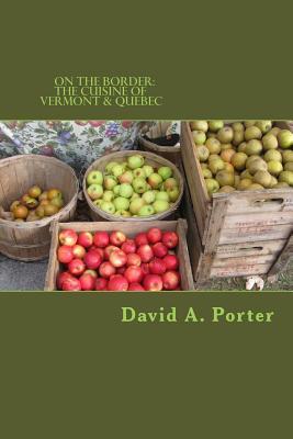 On the Border:: The Cuisine of Vermont & Quebec