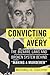 Convicting Avery by Michael D. Cicchini