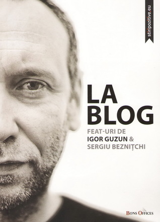 La Blog. Feat-uri de Igor Guzun & Sergiu Beznițchi