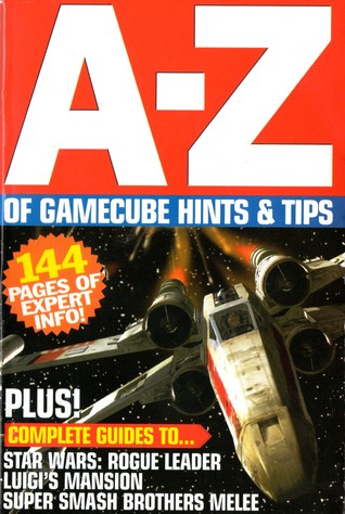 A-Z of Gamecube Hints & Tips: plus complete guide to Star Wars Rogue Leader and tips to 20 other games (Paperback)
