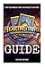 Hearthstone Guide For Beginner And Advanced Players: How to Become the Best Player and Achieve Rank Legend