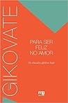 Para Ser Feliz no Amor: Os Vínculos Afetivos Hoje Para Ser Feliz no Amor: Os Vínculos Afetivos Hoje
