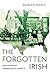 The Forgotten Irish: Irish Emigrant Experiences in America