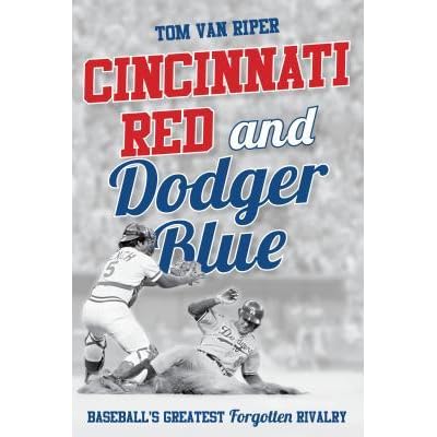 Cincinnati Red And Dodger Blue Baseball S Greatest Forgotten Rivalry By Tom Van Riper