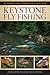 Keystone Fly Fishing: The Ultimate Guide to Pennsylvania's Best Water