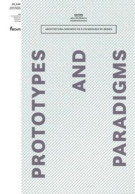 Prototypes and paradigms: Architectural research vis-à-vis research-by-design (Paperback)