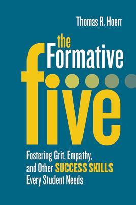 The Formative Five: Fostering Grit, Empathy, and Other Success Skills Every Student Needs