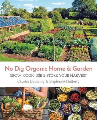 No Dig Organic Home & Garden: Grow, Cook, Use, and Store Your Harvest (Paperback)