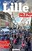 Lille, France in 3 Days (Travel Guide 2019): How to Enjoy 3 Great Days in Lille. A Selection of the Best Things to Do.: Best Value Restaurants, Hotel, ... See, Best Bars,How to Save Money in Lille