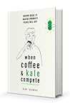 When Coffee & Kale Compete by Alan Klement