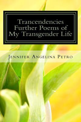 Trancendencies: Further Poems of My Transgender life