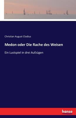 Medon oder Die Rache des Weisen: Ein Lustspiel in drei Aufzügen (German Edition)