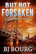 But Not Forsaken (Clint Wolf #3)