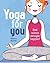Yoga for You: Feel calmer, stronger, happier! (Good For You)