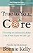 True To Your Core: Uncovering the Subconscious Beliefs That Wreak Havoc on Your Life