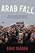Arab Fall: How the Muslim Brotherhood Won and Lost Egypt in 891 Days
