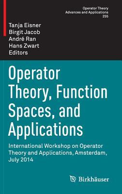 Operator Theory, Function Spaces, and Applications: International Workshop on Operator Theory and Applications, Amsterdam, July 2014 (Operator Theory: Advances and Applications, 255)