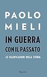 In guerra con il passato: Le falsificazioni della storia In guerra con il passato: Le falsificazioni della storia