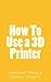 How To Use a 3D Printer