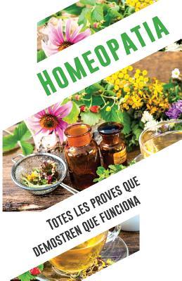 HOMEOPATIA: totes les proves que demostren que funciona: Una anàlisi independent i objectiva de l'IIMR (Catalan Edition)
