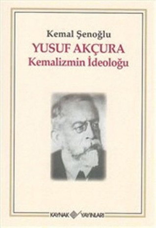 Yusuf Akçura: Kemalizmin İdeoloğu (Paperback)