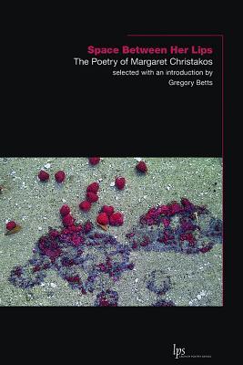 Space Between Her Lips: The Poetry of Margaret Christakos (Laurier Poetry)