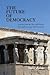 The Future of Democracy: Lessons From the Past and Present To Guide us on our Path Forward