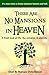There Are No Mansions In Heaven: A fresh look at life, the universe, & eternity.