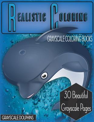 Realistic Coloring Grayscale Dolphins: Realistic Coloring Grayscale Dolphins (Grayscale Animals) (Animals Grayscale) (Adult Coloring Books) (Grayscale ... Pages) (Grayscale Flowers) (Dolphins)