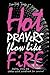 Hot Prayers Flow Like Fire: poetry, story, spoken word soundtrack for survival