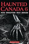 Haunted Canada 6: More Terrifying True Stories Haunted Canada 6: More Terrifying True Stories