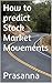 How to predict Stock Market Movements by Prasanna