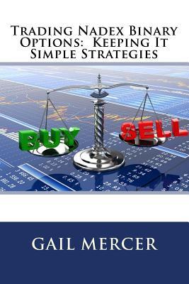 Trading Nadex Binary Options: Keeping It Simple Strategies (Paperback)