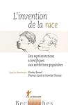 L'invention de la race: Des représentations scientifiques aux exhibitions populaires (Recherches) (French Edition) L'invention de la race: Des représentations scientifiques aux exhibitions populaires (Recherches) (French Edition)