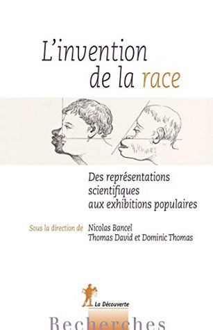 L'invention de la race: Des représentations scientifiques aux exhibitions populaires (Recherches) (French Edition)