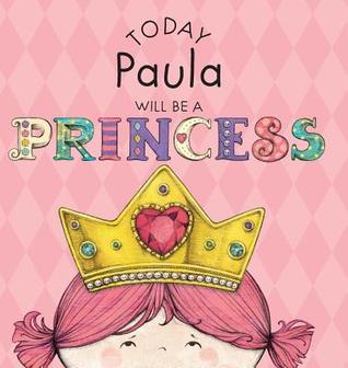 Today Paula Will Be a Princess
