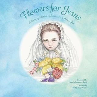 Flowers for Jesus: A Story of Thérèse of Lisieux as a Young Girl
