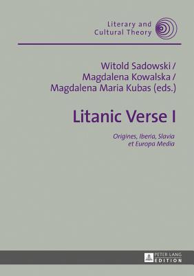 Litanic Verse I: Origines, Iberia, Slavia et Europa Media (Literary and Cultural Theory)