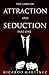 The Law Of Attraction And Seduction: Revised and Improved - Use the Art and Laws of Attraction and Seduction Like an Alpha Male (Dating, Pickup Art, Sex, Friend Zone, What Women Want and More)
