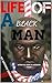 True Stories: THE LIFE OF A BLACK MAN: Top Crime Books, Law And Order, Crime And Punishment, True Stories, Prison System, Prison Stories, Prison And Prisoners (TRUE CRIMINAL TESTIMONIES Book 1)